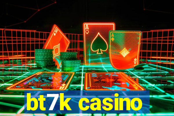 bt7k casino